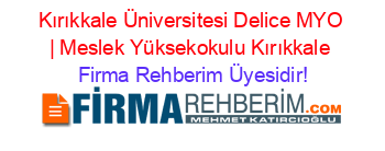 Kırıkkale+Üniversitesi+Delice+MYO+|+Meslek+Yüksekokulu+Kırıkkale Firma+Rehberim+Üyesidir!
